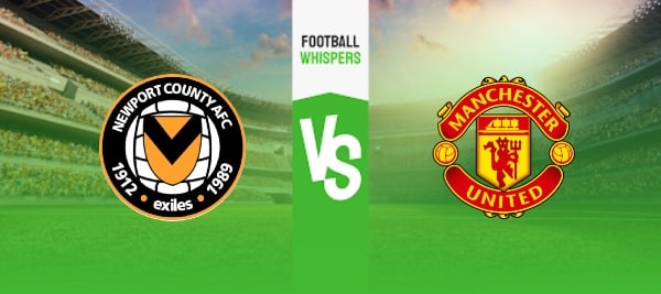 Newport County vs Man Utd prediction